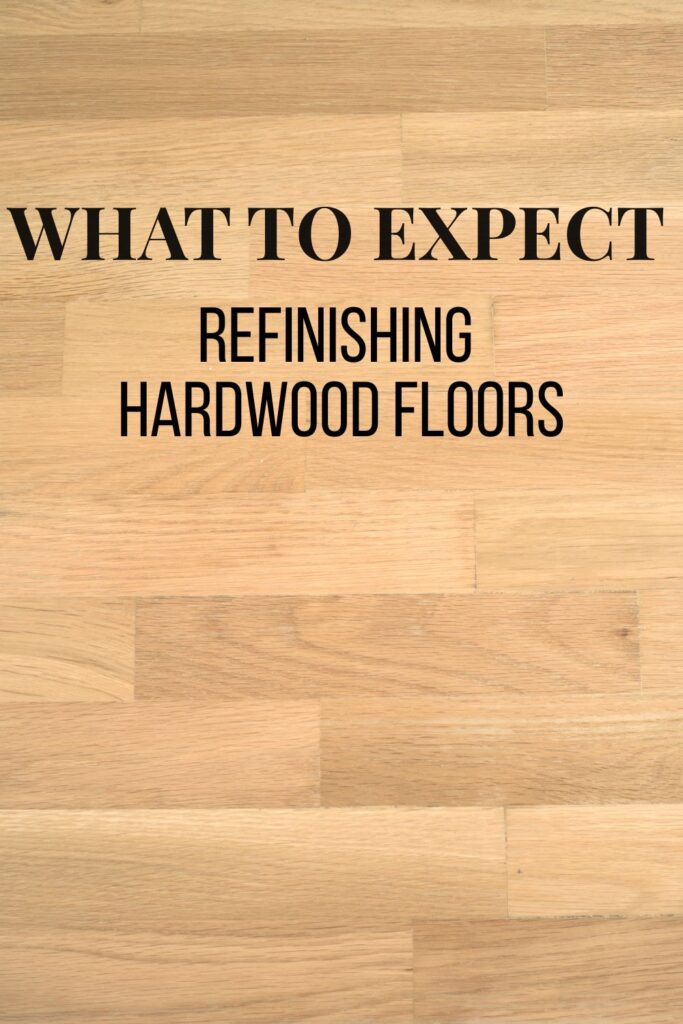 Refinishing hardwood floors what to expect wording over top of a natural wood floor background.