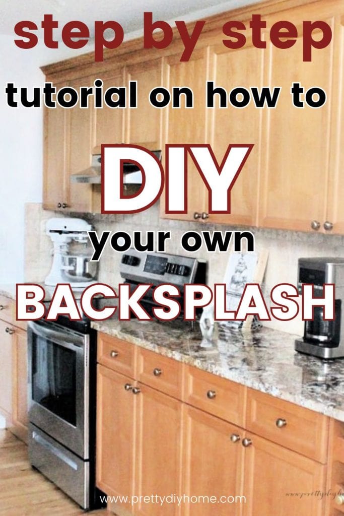 A set of kitchen cupboards with a new DIY tile backsplash.  The overlay text says step by step tutorial on how to DIY your Own Backsplash