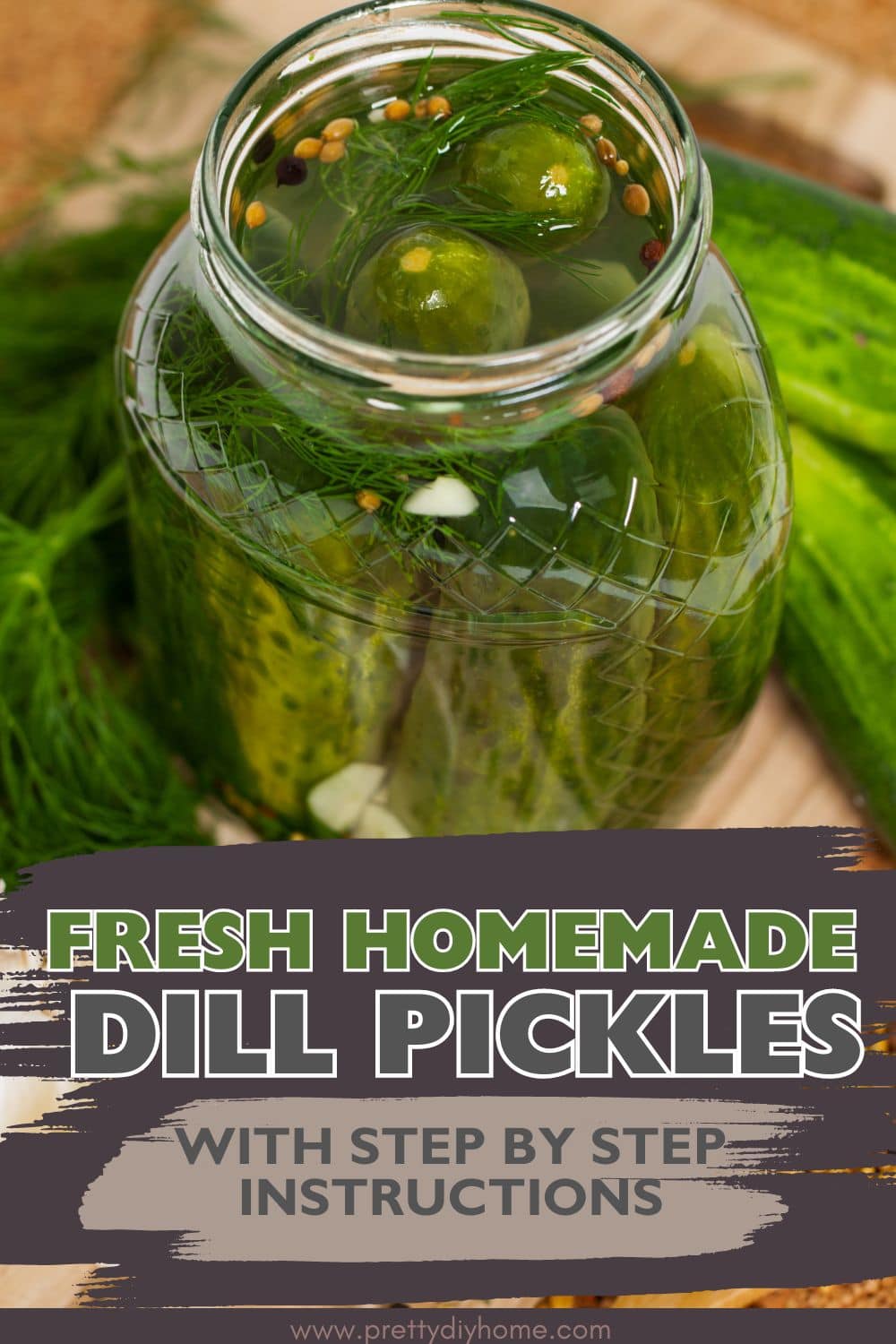 A jar of homemade dill pickles with the lid off. You can see the pickles inside the jar. The overlay says Fresh Homemade Dill Pickle with step by step instructions.