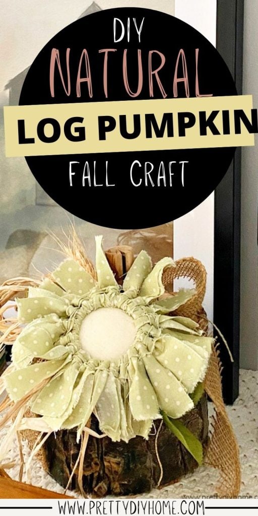 A DIY log pumpkin decorated with a mason jar fabric flower.  A homespun looking rustic pumpkin for Fall.