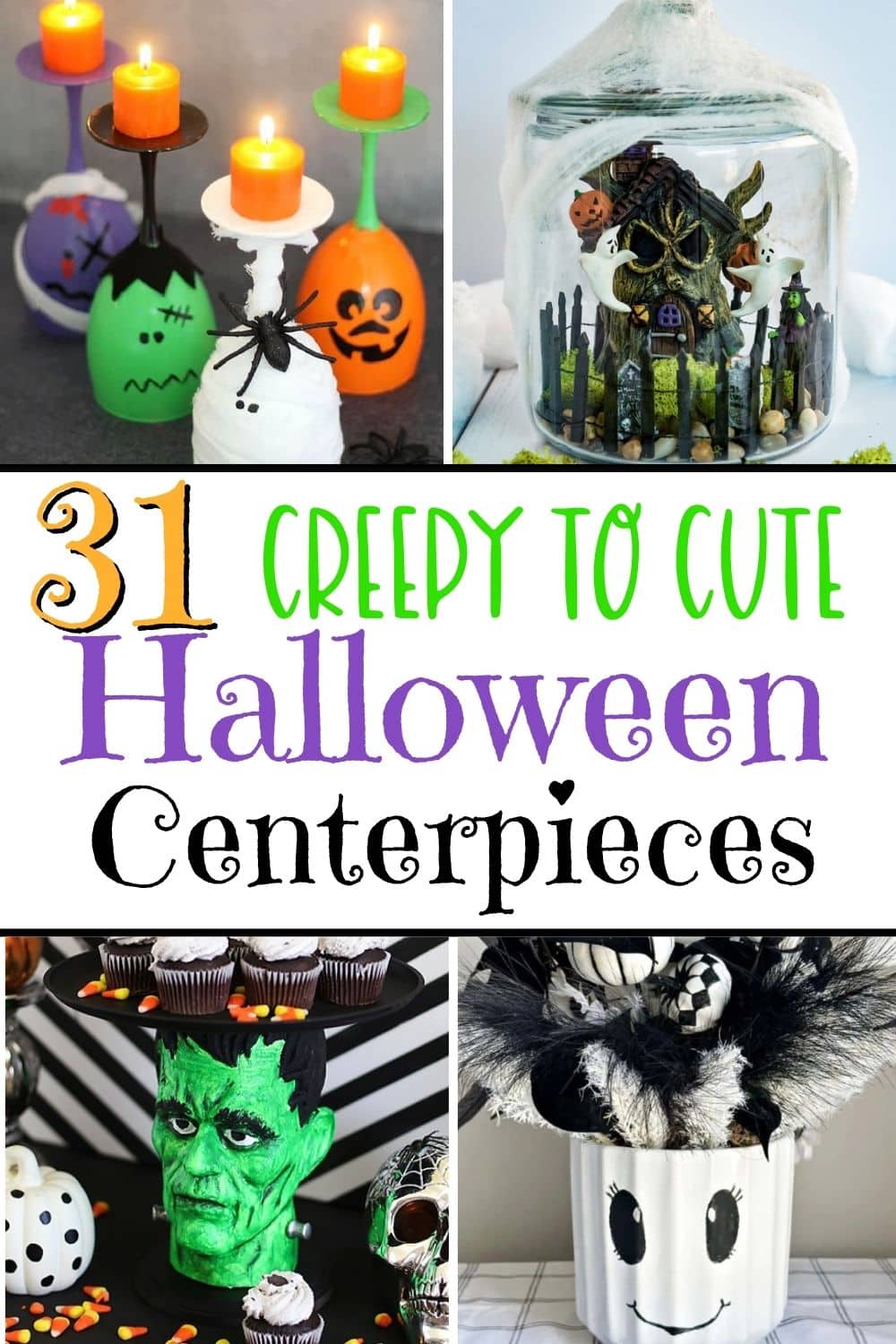 A collection of 31 fun and spooky Halloween centerpieces, four are in the image painted wine glasdes, a monster in a jar, a frankenstein cake plate, and a ghostly floral decoration.