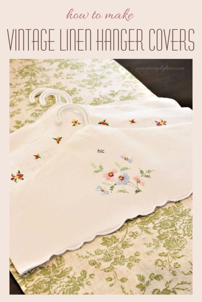 Pinterest pin for how to make vintage linen hanger covers using embroidered pillowcases and repurposed vintage linens.