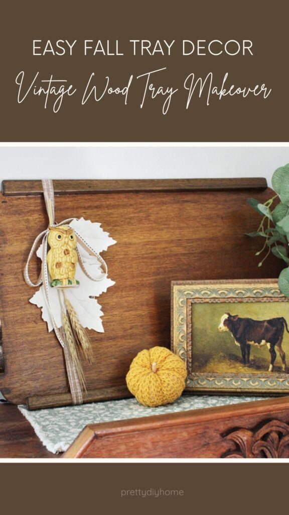 Easy fall tray decor with a vintage wood tray makeover, owl, cream leaves, pumpkin, and framed cow print.